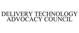 DELIVERY TECHNOLOGY ADVOCACY COUNCIL trademark