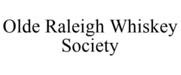 OLDE RALEIGH WHISKEY SOCIETY trademark