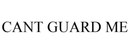 CANT GUARD ME trademark