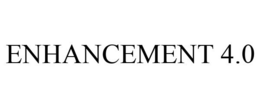 ENHANCEMENT 4.0 trademark