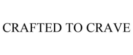CRAFTED TO CRAVE trademark