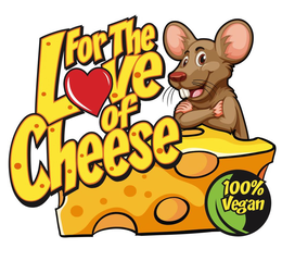FOR THE LOVE OF CHEESE 100% VEGAN trademark