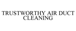 TRUSTWORTHY AIR DUCT CLEANING trademark