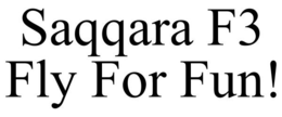 SAQQARA F3 FLY FOR FUN! trademark