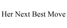HER NEXT BEST MOVE trademark