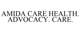 AMIDA CARE HEALTH. ADVOCACY. CARE. trademark