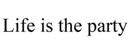 LIFE IS THE PARTY trademark