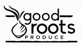 GOOD ROOTS PRODUCE trademark