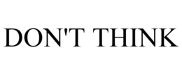 DON'T THINK trademark