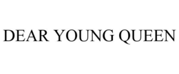 DEAR YOUNG QUEEN trademark