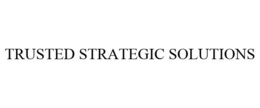 TRUSTED STRATEGIC SOLUTIONS trademark