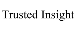 TRUSTED INSIGHT trademark
