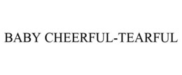 BABY CHEERFUL-TEARFUL trademark