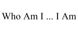 WHO AM I ... I AM trademark