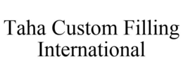 TAHA CUSTOM FILLING INTERNATIONAL trademark