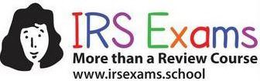 IRS EXAMS MORE THAN A REVIEW COURSE WWW.IRSEXAMS.SCHOOL trademark