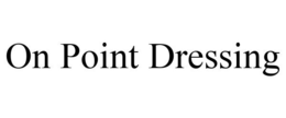 ON POINT DRESSING trademark