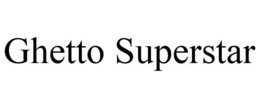 GHETTO SUPERSTAR trademark