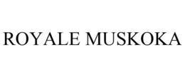 ROYALE MUSKOKA trademark