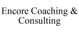 ENCORE COACHING & CONSULTING trademark