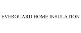 EVERGUARD HOME INSULATION trademark