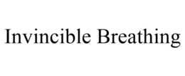 INVINCIBLE BREATHING trademark