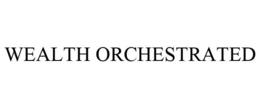 WEALTH ORCHESTRATED trademark
