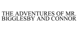 THE ADVENTURES OF MR. BIGGLESBY AND CONNOR trademark