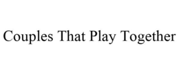 COUPLES THAT PLAY TOGETHER trademark