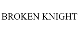 BROKEN KNIGHT trademark