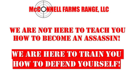 MCCONNELL FARMS RANGE, LLC WE ARE NOT HERE TO TEACH YOU HOW TO BECOME AN ASSASSIN! WE ARE HERE TO TRAIN YOU HOW TO DEFEND YOURSELF! trademark