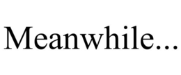 MEANWHILE... trademark