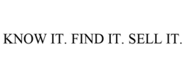 KNOW IT. FIND IT. SELL IT. trademark