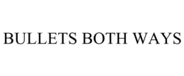 BULLETS BOTH WAYS trademark
