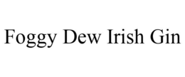 FOGGY DEW IRISH GIN trademark