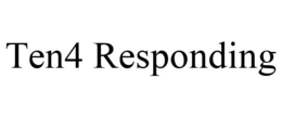 TEN4 RESPONDING trademark