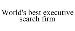 WORLD'S BEST EXECUTIVE SEARCH FIRM trademark