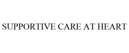 SUPPORTIVE CARE AT HEART trademark