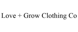 LOVE + GROW CLOTHING CO trademark