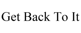 GET BACK TO IT trademark