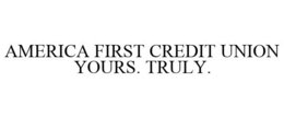AMERICA FIRST CREDIT UNION YOURS. TRULY. trademark