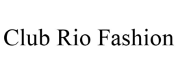 CLUB RIO FASHION trademark