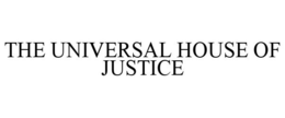 THE UNIVERSAL HOUSE OF JUSTICE trademark