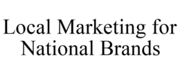 LOCAL MARKETING FOR NATIONAL BRANDS trademark