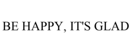 BE HAPPY, IT'S GLAD trademark