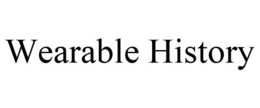 WEARABLE HISTORY trademark