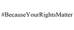 #BECAUSEYOURRIGHTSMATTER trademark