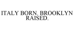 ITALY BORN. BROOKLYN RAISED. trademark
