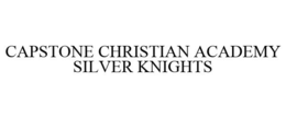 CAPSTONE CHRISTIAN ACADEMY SILVER KNIGHTS trademark