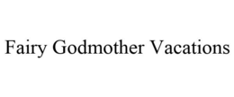 FAIRY GODMOTHER VACATIONS trademark